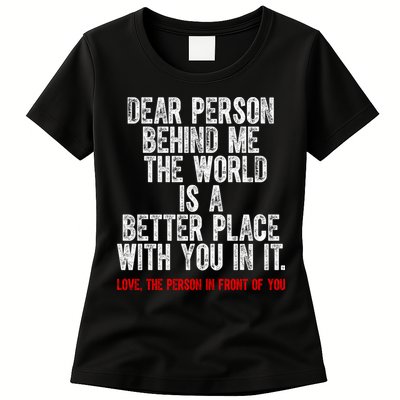 Dear Person Behind Me The World Is A Better Place With You Womens T-Shirt