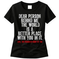 Dear Person Behind Me The World Is A Better Place With You Womens T-Shirt