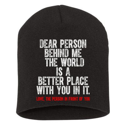 Dear Person Behind Me The World Is A Better Place With You Short Acrylic Beanie