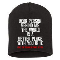 Dear Person Behind Me The World Is A Better Place With You Short Acrylic Beanie