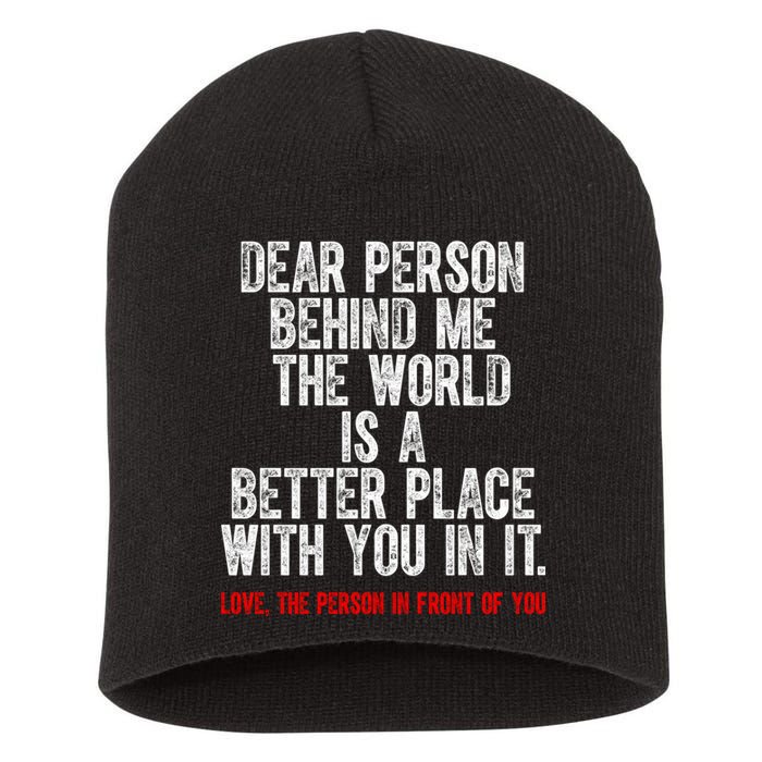 Dear Person Behind Me The World Is A Better Place With You Short Acrylic Beanie