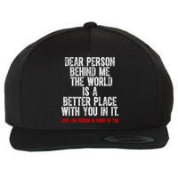 Dear Person Behind Me The World Is A Better Place With You Wool Snapback Cap