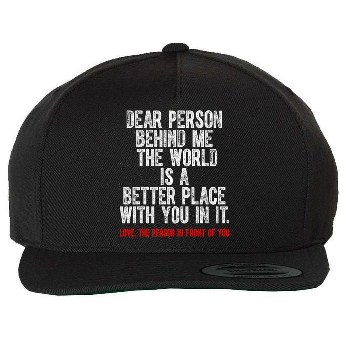 Dear Person Behind Me The World Is A Better Place With You Wool Snapback Cap