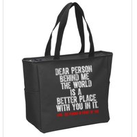 Dear Person Behind Me The World Is A Better Place With You Zip Tote Bag