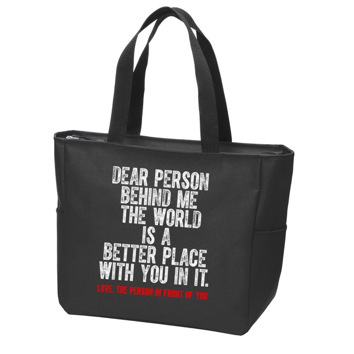 Dear Person Behind Me The World Is A Better Place With You Zip Tote Bag