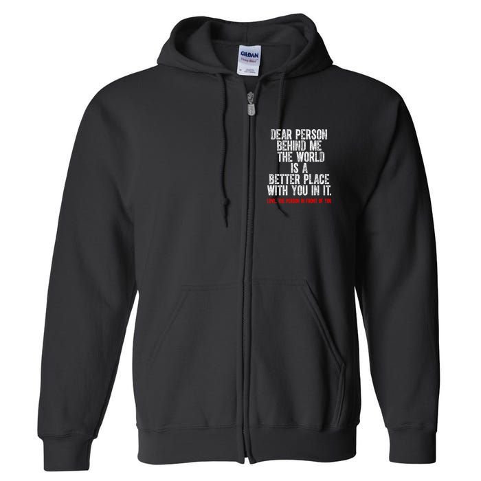 Dear Person Behind Me The World Is A Better Place With You Full Zip Hoodie