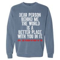 Dear Person Behind Me The World Is A Better Place With You Garment-Dyed Sweatshirt