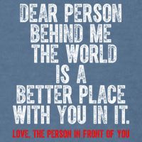 Dear Person Behind Me The World Is A Better Place With You Garment-Dyed Sweatshirt