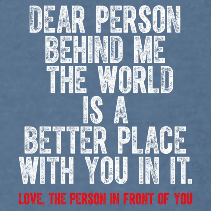Dear Person Behind Me The World Is A Better Place With You Garment-Dyed Sweatshirt