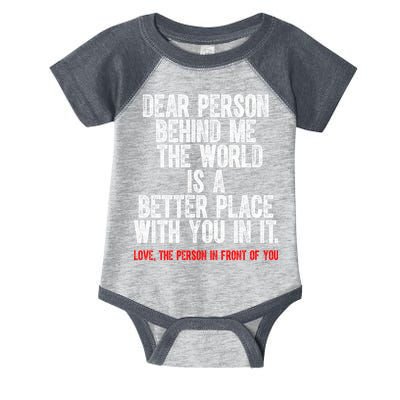 Dear Person Behind Me The World Is A Better Place With You Infant Baby Jersey Bodysuit