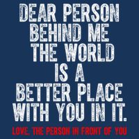Dear Person Behind Me The World Is A Better Place With You Infant Baby Jersey Bodysuit