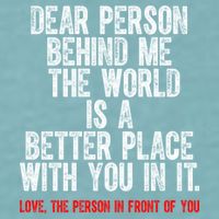 Dear Person Behind Me The World Is A Better Place With You Sueded Cloud Jersey T-Shirt