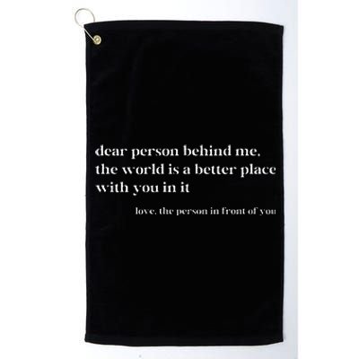 Dear Person Behind Me The World Is A Better Place With You Platinum Collection Golf Towel