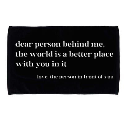 Dear Person Behind Me The World Is A Better Place With You Microfiber Hand Towel