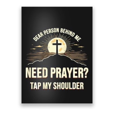 Dear Person Behind Me Need Prayer Tap My Shoulder Poster