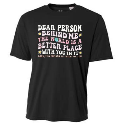 Dear Person Behind Me The World Is A Better Place With You Cooling Performance Crew T-Shirt