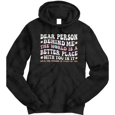 Dear Person Behind Me The World Is A Better Place With You Tie Dye Hoodie