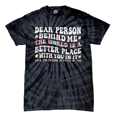 Dear Person Behind Me The World Is A Better Place With You Tie-Dye T-Shirt