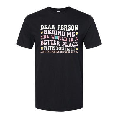 Dear Person Behind Me The World Is A Better Place With You Softstyle CVC T-Shirt