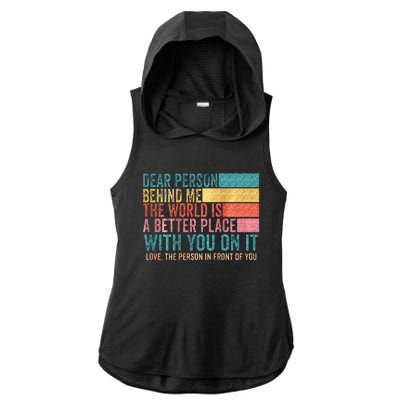 Dear Person Behind Me The World Is A Better Place With You Ladies PosiCharge Tri-Blend Wicking Draft Hoodie Tank