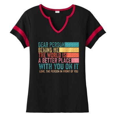 Dear Person Behind Me The World Is A Better Place With You Ladies Halftime Notch Neck Tee