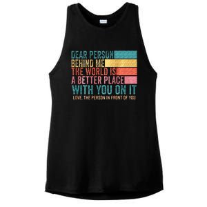 Dear Person Behind Me The World Is A Better Place With You Ladies PosiCharge Tri-Blend Wicking Tank