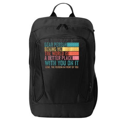 Dear Person Behind Me The World Is A Better Place With You City Backpack