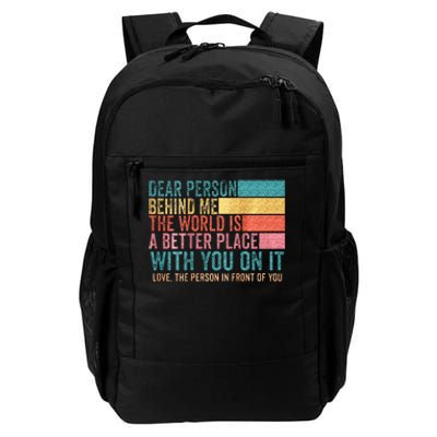 Dear Person Behind Me The World Is A Better Place With You Daily Commute Backpack