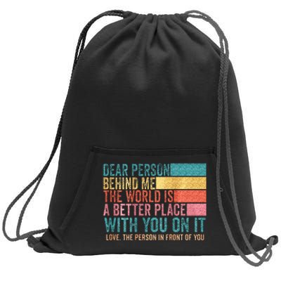 Dear Person Behind Me The World Is A Better Place With You Sweatshirt Cinch Pack Bag