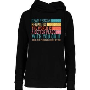 Dear Person Behind Me The World Is A Better Place With You Womens Funnel Neck Pullover Hood