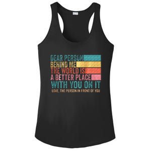 Dear Person Behind Me The World Is A Better Place With You Ladies PosiCharge Competitor Racerback Tank