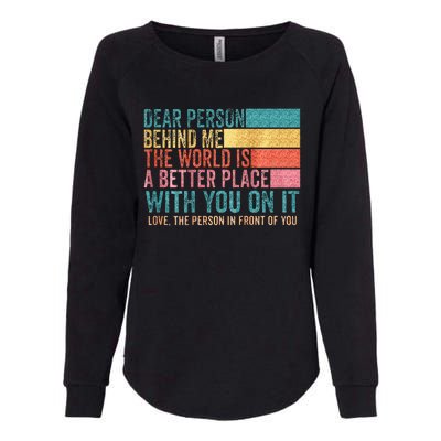 Dear Person Behind Me The World Is A Better Place With You Womens California Wash Sweatshirt