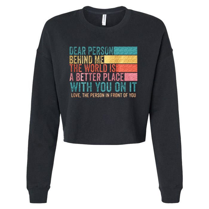 Dear Person Behind Me The World Is A Better Place With You Cropped Pullover Crew