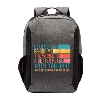 Dear Person Behind Me The World Is A Better Place With You Vector Backpack