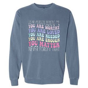 Dear Person Behind Me You Are Amazing Beautiful And Enough Garment-Dyed Sweatshirt