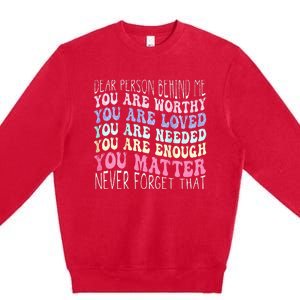 Dear Person Behind Me You Are Amazing Beautiful And Enough Premium Crewneck Sweatshirt