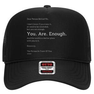 Dear Person Behind Me You Are Enough The World Is Better High Crown Mesh Back Trucker Hat