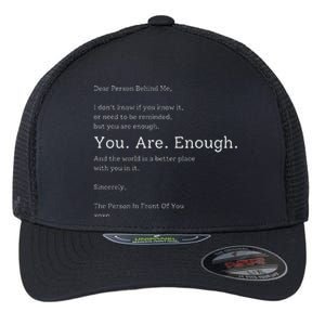 Dear Person Behind Me You Are Enough The World Is Better Flexfit Unipanel Trucker Cap