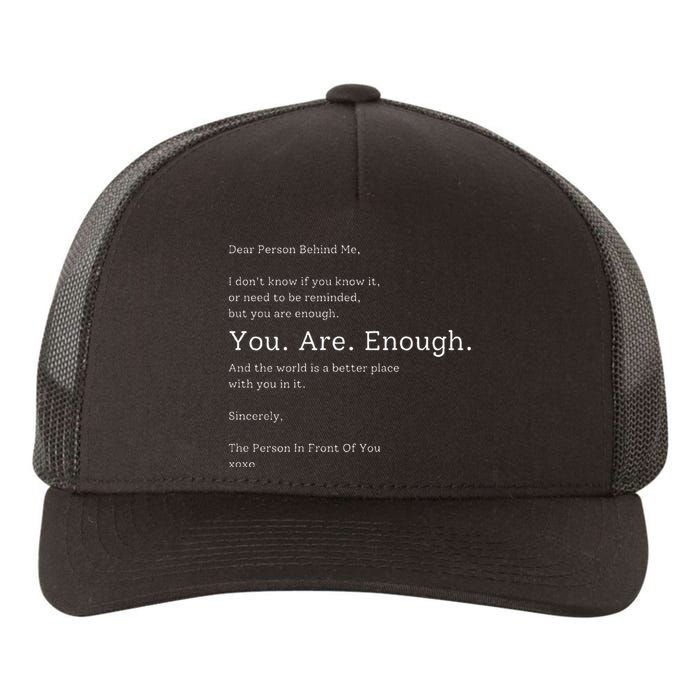 Dear Person Behind Me You Are Enough The World Is Better Yupoong Adult 5-Panel Trucker Hat