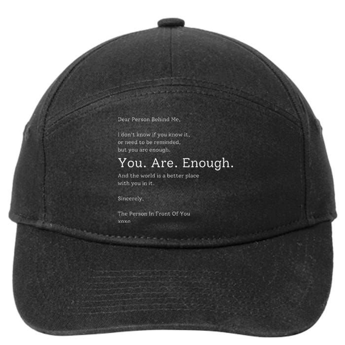 Dear Person Behind Me You Are Enough The World Is Better 7-Panel Snapback Hat