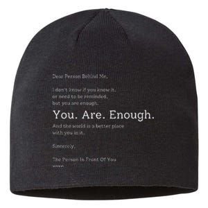 Dear Person Behind Me You Are Enough The World Is Better Sustainable Beanie