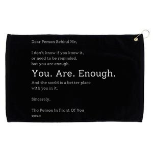 Dear Person Behind Me You Are Enough The World Is Better Grommeted Golf Towel