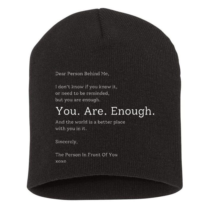 Dear Person Behind Me You Are Enough The World Is Better Short Acrylic Beanie