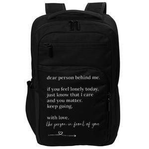 Dear Person Behind Me You Matter Keep Going With Love Impact Tech Backpack