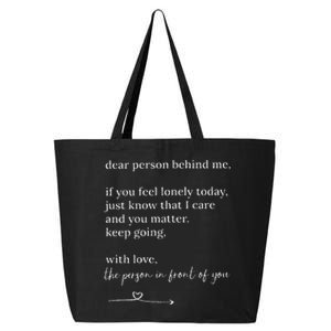 Dear Person Behind Me You Matter Keep Going With Love 25L Jumbo Tote