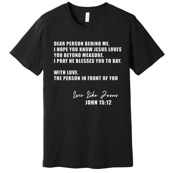 Dear Person Behind Me I Hope You Know Jesus Loves You Premium T-Shirt