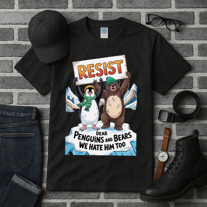 DEAR PENGUINS BEARS WE HATE HIM TOO NO TARIFFS RESIST Tall T-Shirt