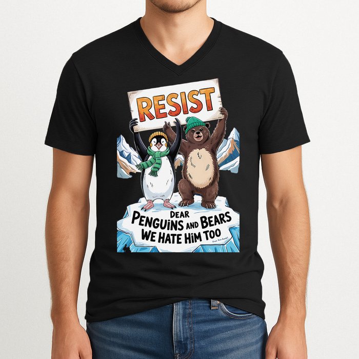 DEAR PENGUINS BEARS WE HATE HIM TOO NO TARIFFS RESIST V-Neck T-Shirt