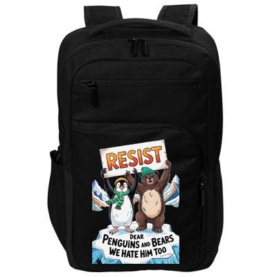 DEAR PENGUINS BEARS WE HATE HIM TOO NO TARIFFS RESIST Impact Tech Backpack