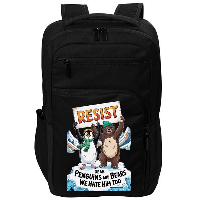 DEAR PENGUINS BEARS WE HATE HIM TOO NO TARIFFS RESIST Impact Tech Backpack